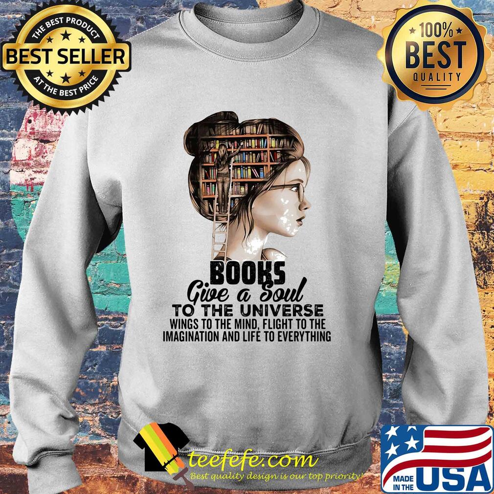 Girl books give a soul to the universe wings to the mind flight to the imagination and life to everything s Sweater Girl books give a soul to the universe wings to the mind flight to the imagination and life to everything s Sweater