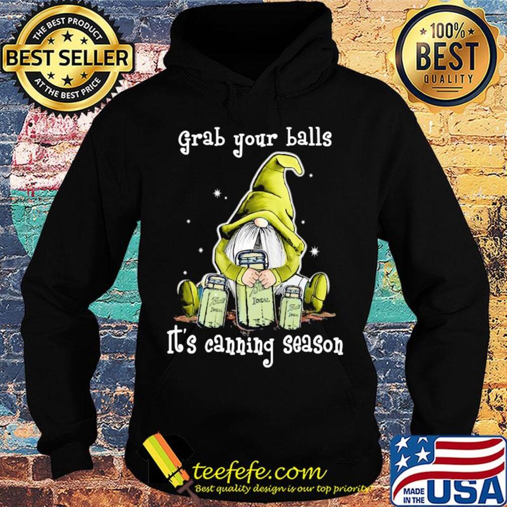 Gnome grab your balls it's canning season s Hoodie Gnome grab your balls it's canning season s Hoodie
