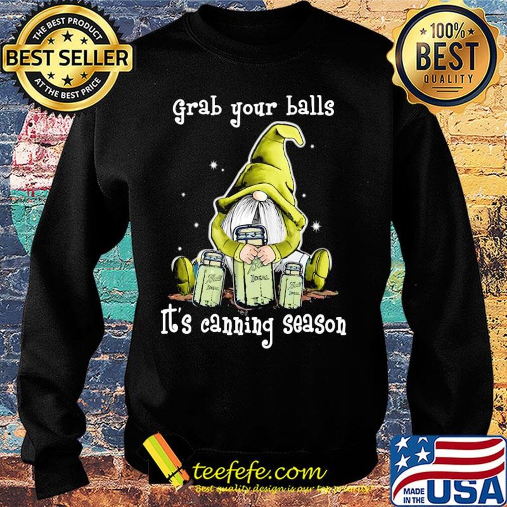 Gnome grab your balls it's canning season s Sweater Gnome grab your balls it's canning season s Sweater