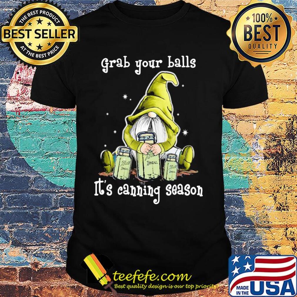 Gnome grab your balls it's canning season shirt Gnome grab your balls it's canning season shirt