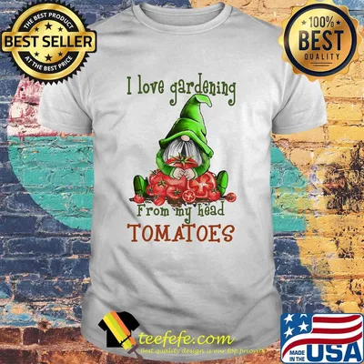 Gnomes i love gardening from my head tomatoes shirt