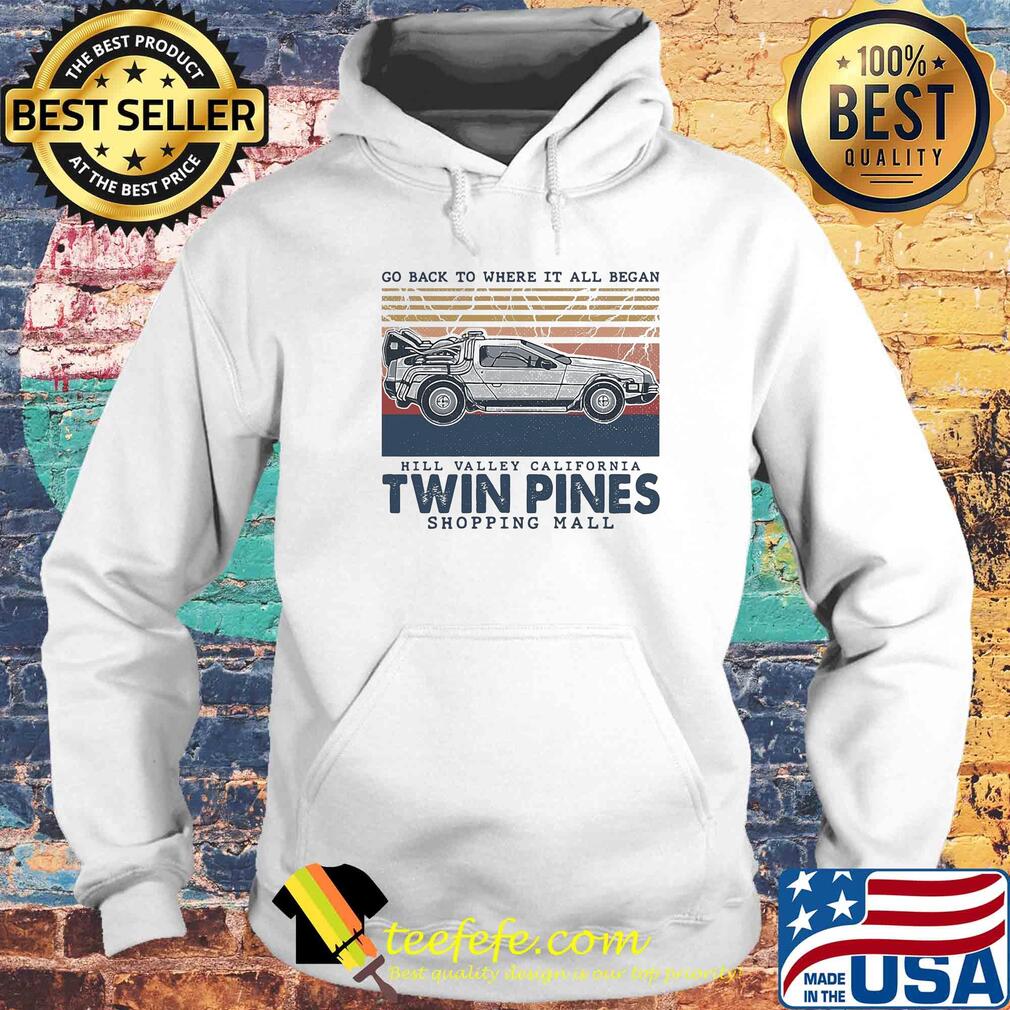 Go back to where it all began hill valley california twin pines shopping mall vintage s Hoodie Go back to where it all began hill valley california twin pines shopping mall vintage s Hoodie