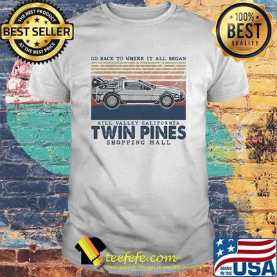 Go back to where it all began hill valley california twin pines shopping mall vintage shirt