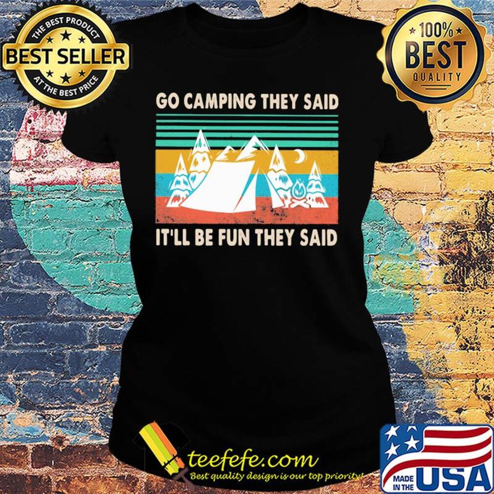 Go camping they said it'll be fun they said vintage s Ladies tee Go camping they said it'll be fun they said vintage s Ladies tee