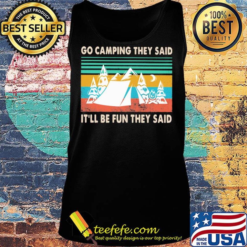 Go camping they said it'll be fun they said vintage s Tank top Go camping they said it'll be fun they said vintage s Tank top