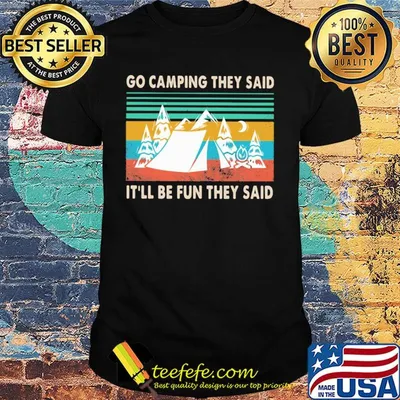 Go camping they said it'll be fun they said vintage shirt