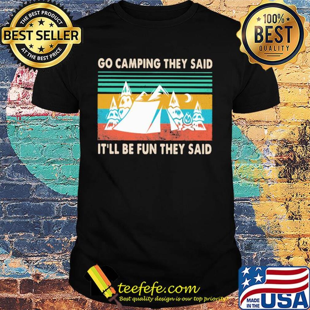 Go camping they said it'll be fun they said vintage shirt