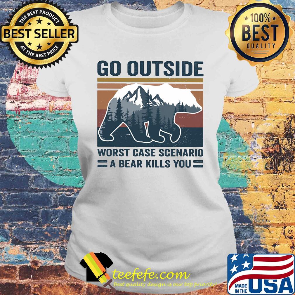 Go outside worst case scenario a bear kills you tree vintage s Laides tee Go outside worst case scenario a bear kills you tree vintage s Laides tee
