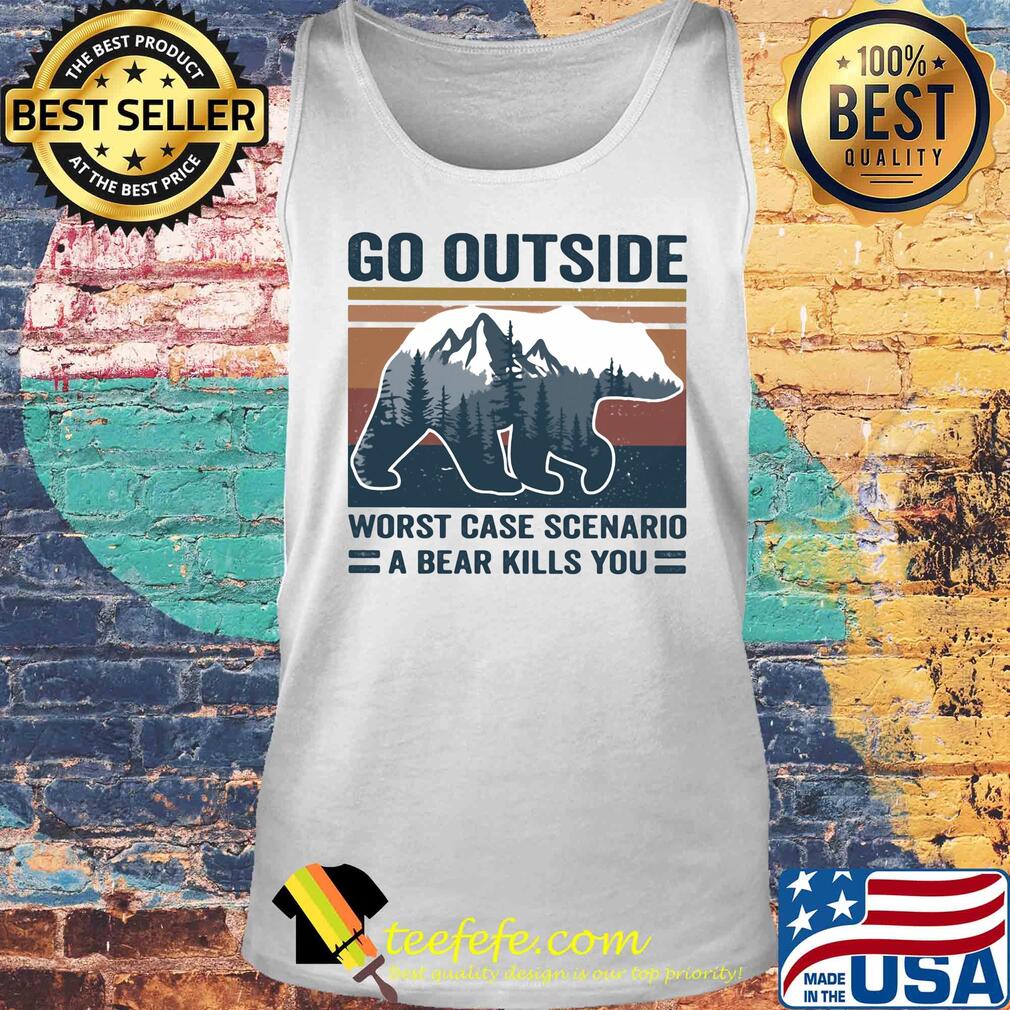 Go outside worst case scenario a bear kills you tree vintage s Tank top Go outside worst case scenario a bear kills you tree vintage s Tank top