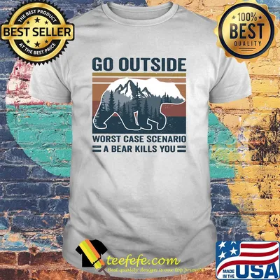 Go outside worst case scenario a bear kills you tree vintage shirt