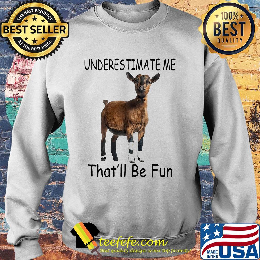 Goat Underestimate me that'll be fun s Sweater Goat Underestimate me that'll be fun s Sweater