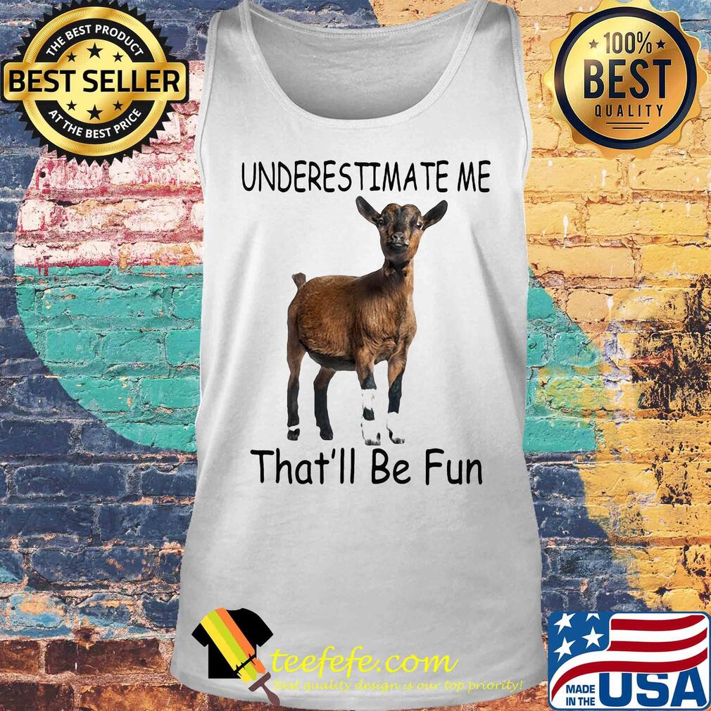 Goat Underestimate me that'll be fun s Tank top Goat Underestimate me that'll be fun s Tank top