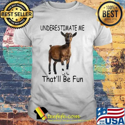 Goat Underestimate me that'll be fun shirt