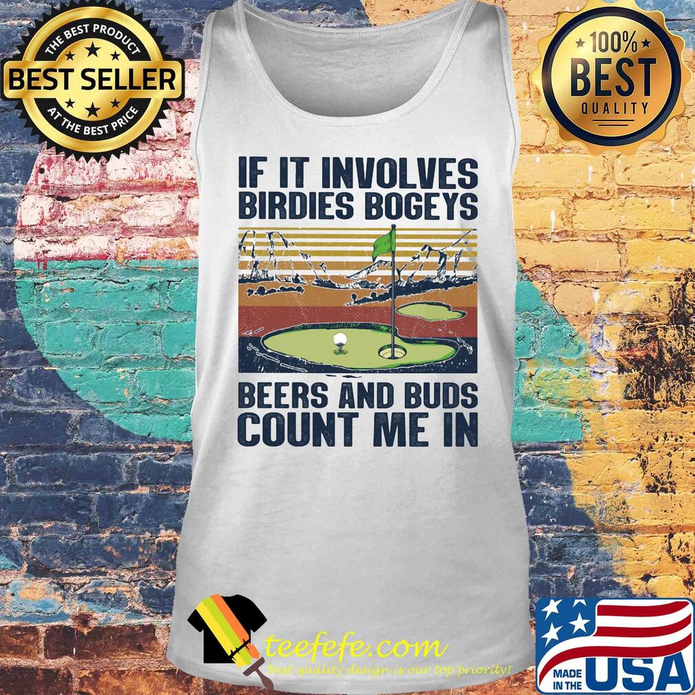 Golf if it involves birdies bogeys beers and buds count me in vintage s Tank top Golf if it involves birdies bogeys beers and buds count me in vintage s Tank top