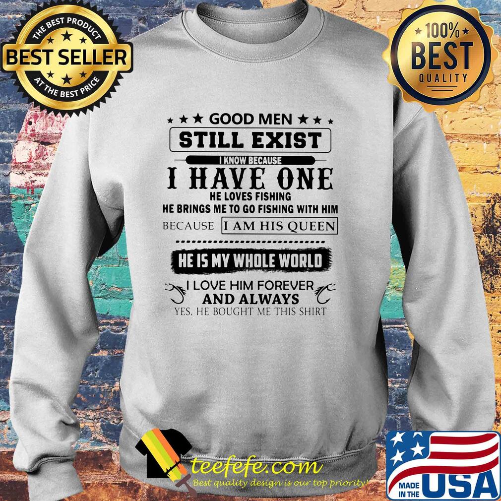 Good men still exist I know because I have one he loves fishing s Sweater Good men still exist I know because I have one he loves fishing s Sweater