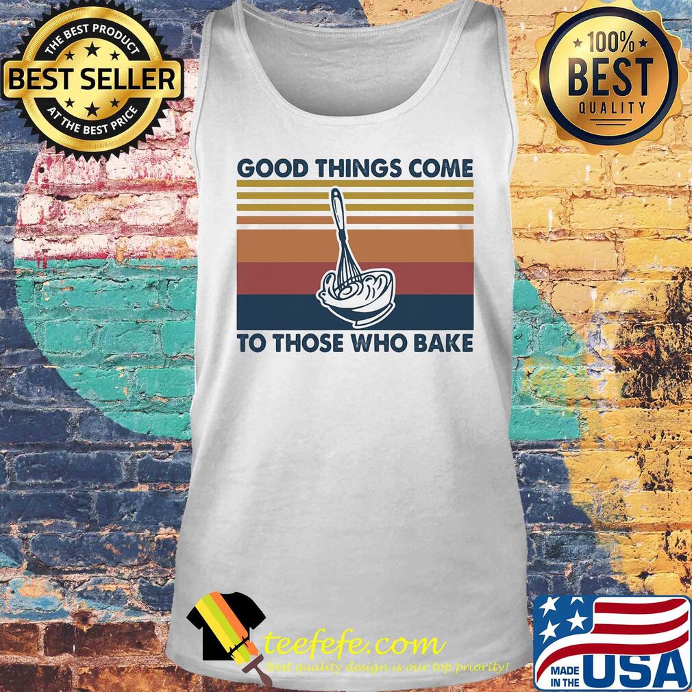 Good things come to those who bake vintage s Tank top Good things come to those who bake vintage s Tank top