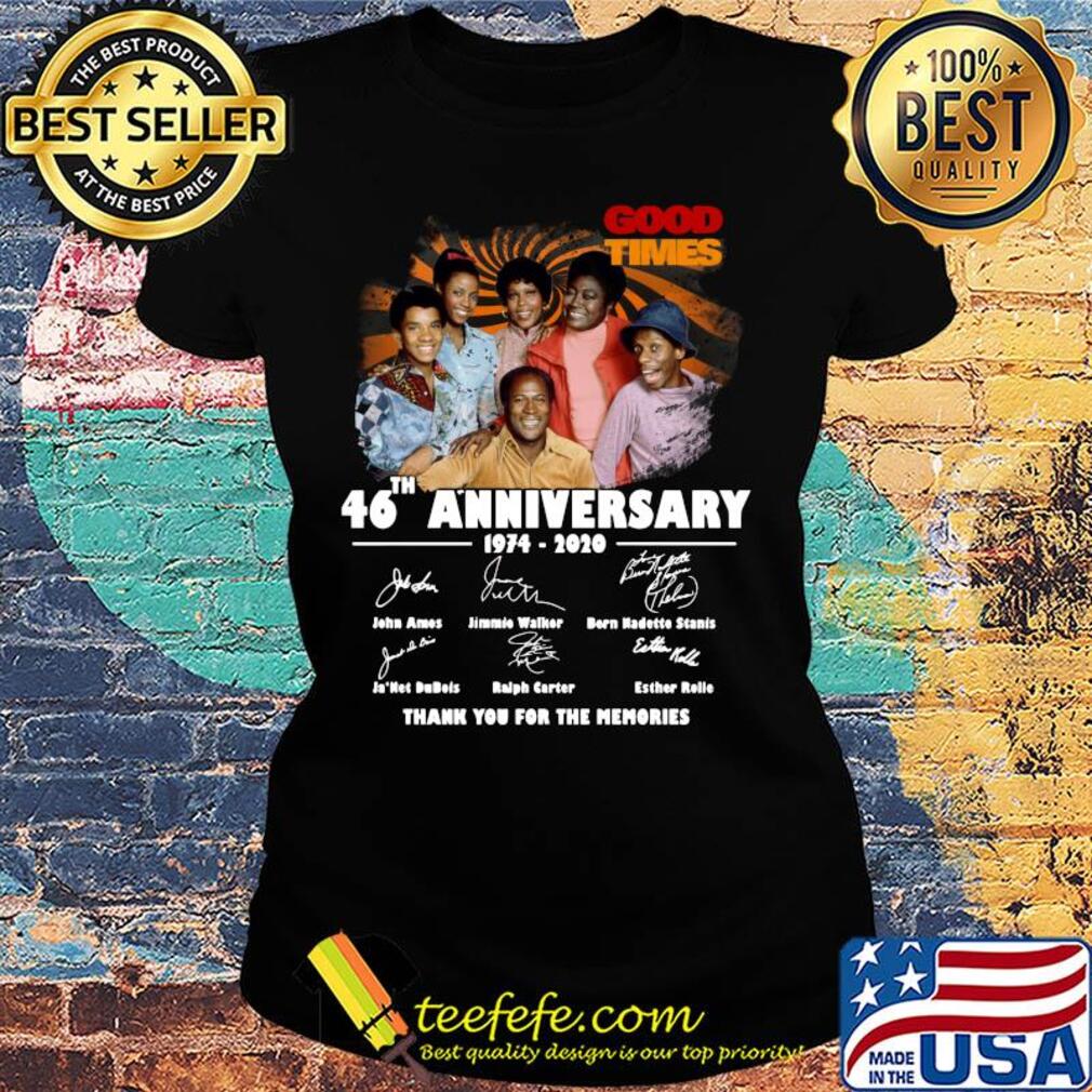 Good times 46th anniversary 1974 2020 thank you for the memories signatures s Ladies tee Good times 46th anniversary 1974 2020 thank you for the memories signatures s Ladies tee