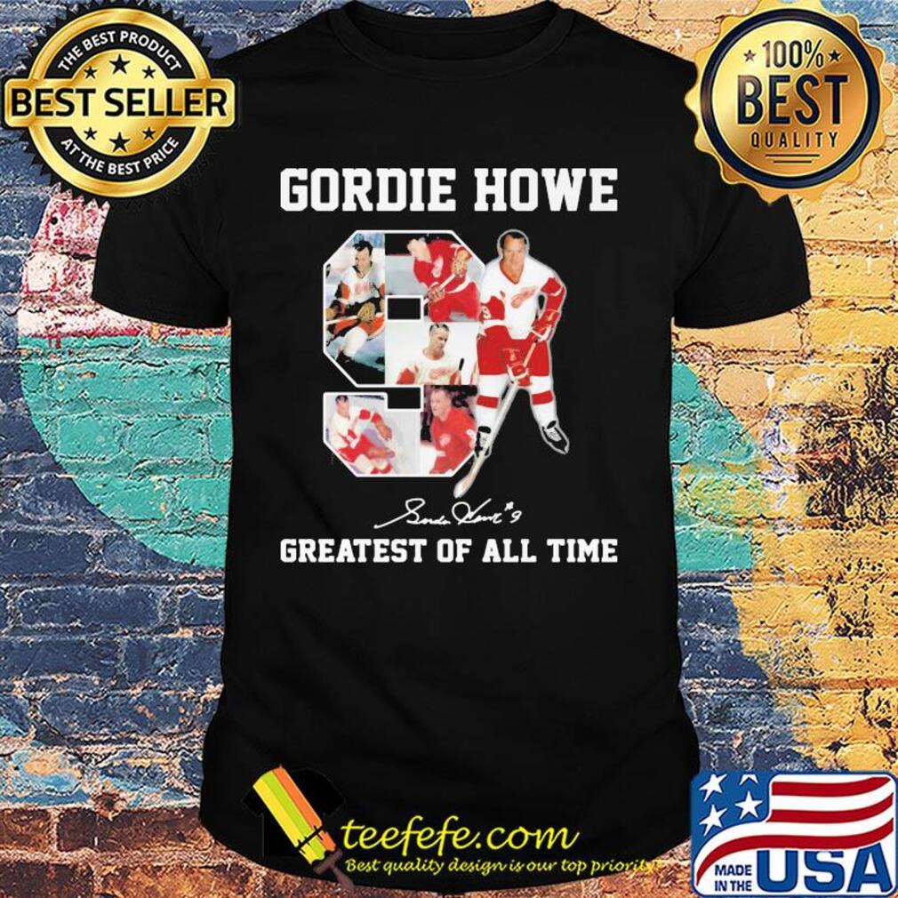 Gordie Howe 9 greatest of all time signature shirt