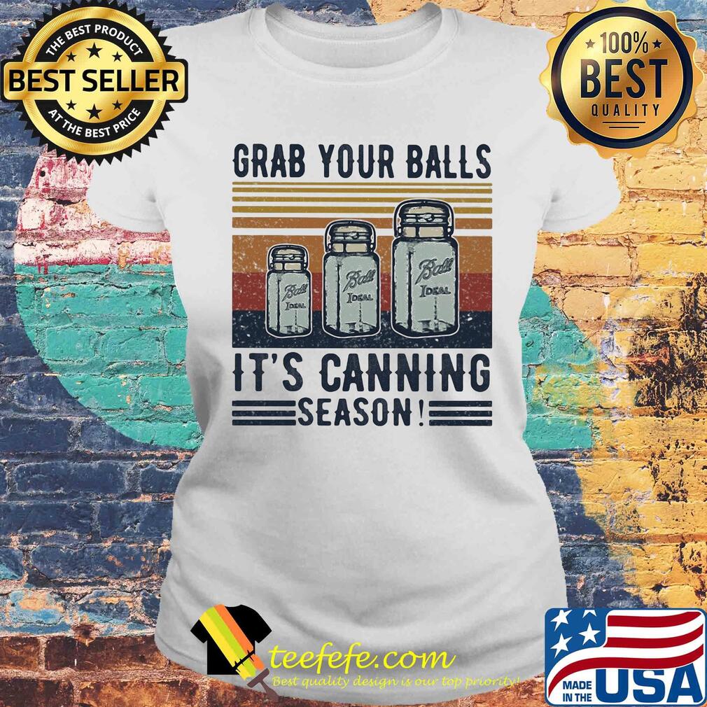 Grab your balls it's canning season vintage s Laides tee Grab your balls it's canning season vintage s Laides tee