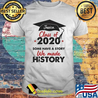 Graduate jessica class of 2020 some have a story we made history shirt