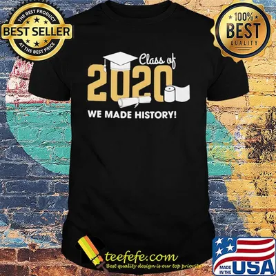 Graduation class of 2020 toilet paper we made history shirt