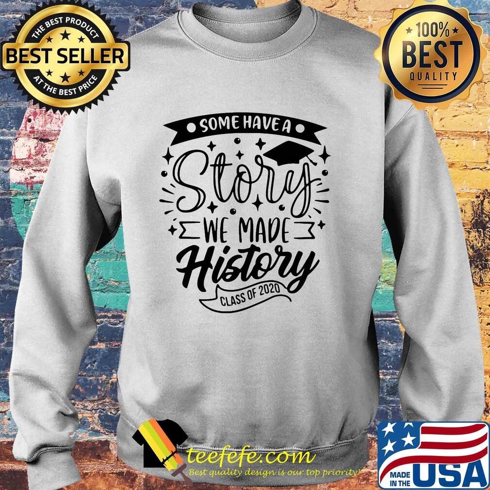 Graduation some have a story we made history class of 2020 s Sweater Graduation some have a story we made history class of 2020 s Sweater