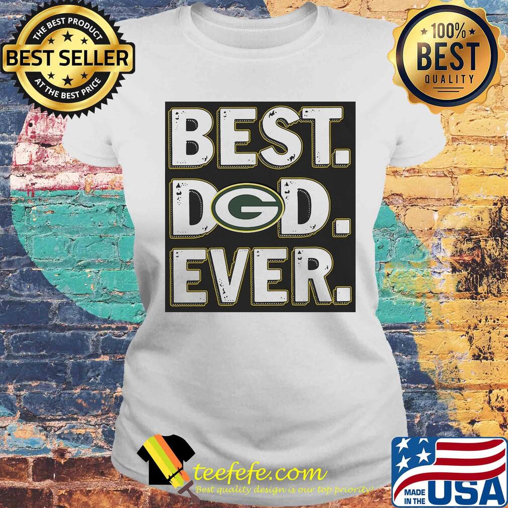 Green bay packers best dad ever happy father's day s Laides tee Green bay packers best dad ever happy father's day s Laides tee