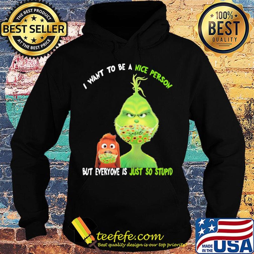 Grinch and his dog mask I want to be a nice person but everyone is just so stupid s Hoodie Grinch and his dog mask I want to be a nice person but everyone is just so stupid s Hoodie