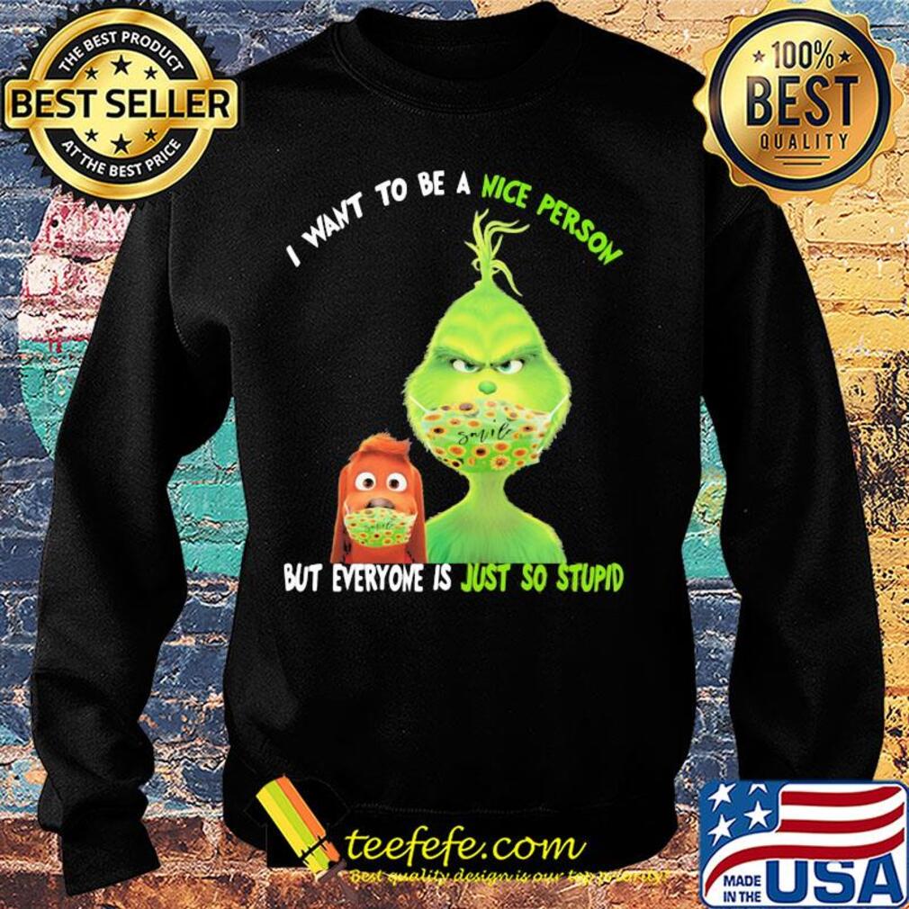 Grinch and his dog mask I want to be a nice person but everyone is just so stupid s Sweater Grinch and his dog mask I want to be a nice person but everyone is just so stupid s Sweater