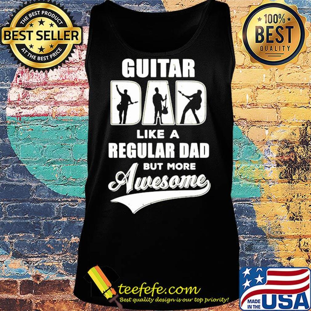 Guitar dad like a regular dad but more awesome s Tank top Guitar dad like a regular dad but more awesome s Tank top