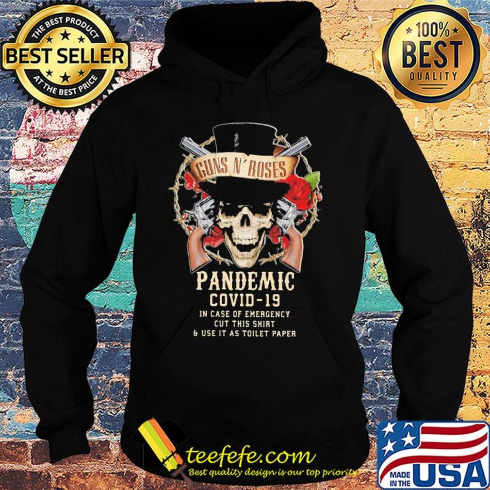 Guns n' roses skull pandemic covid-19 in case of emergency cut this shirt and use it as toilet paper s Hoodie Guns n' roses skull pandemic covid-19 in case of emergency cut this shirt and use it as toilet paper s Hoodie