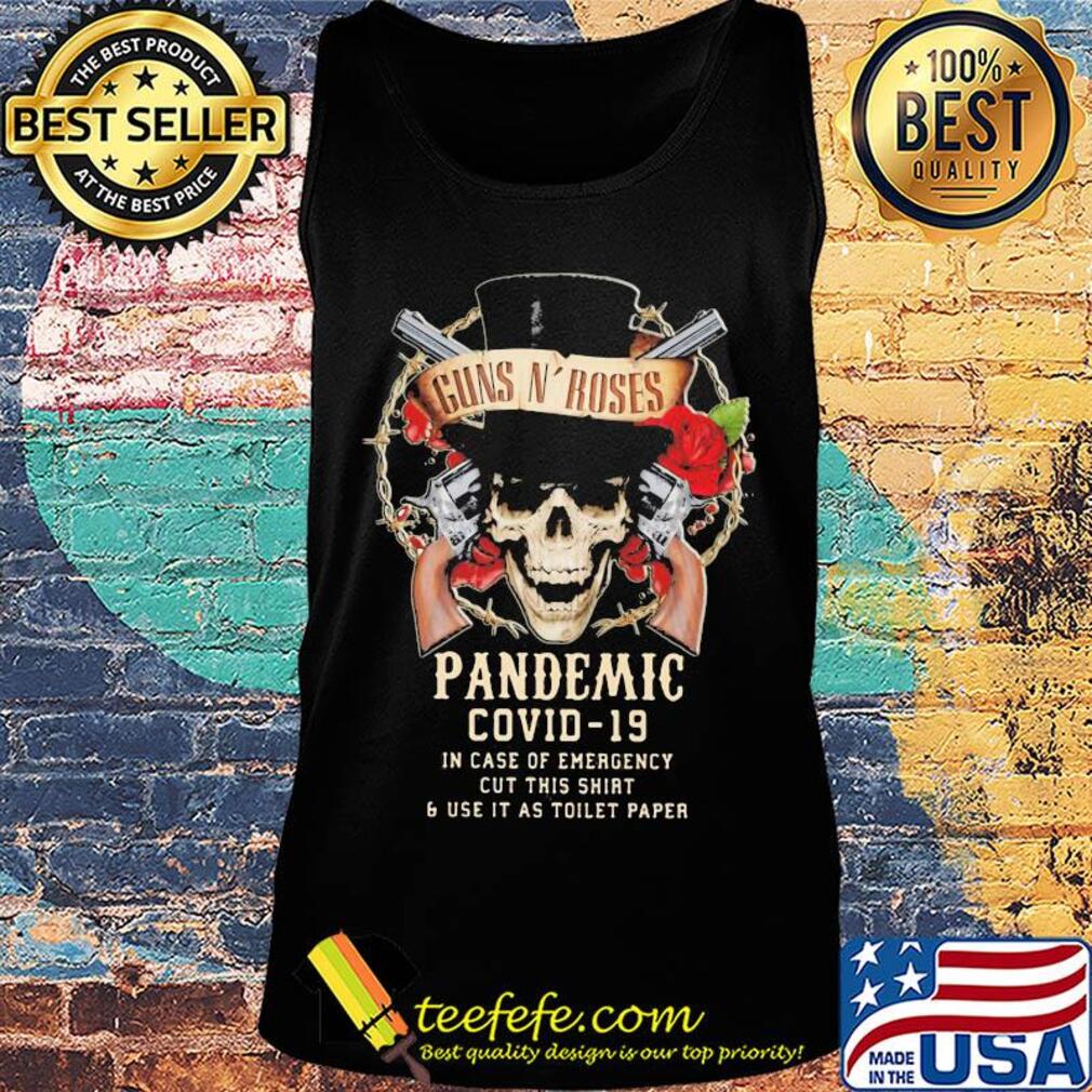 Guns n' roses skull pandemic covid-19 in case of emergency cut this shirt and use it as toilet paper s Tank top Guns n' roses skull pandemic covid-19 in case of emergency cut this shirt and use it as toilet paper s Tank top
