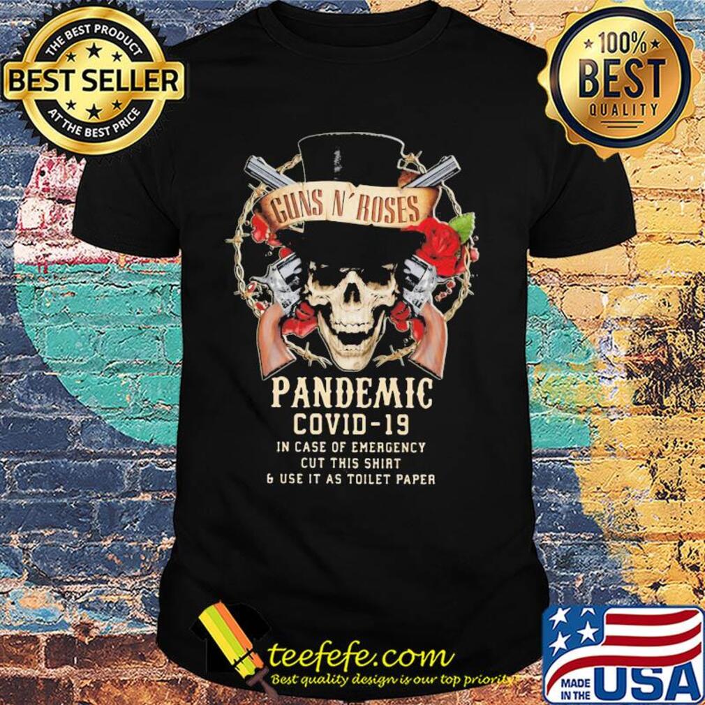 Guns n' roses skull pandemic covid-19 in case of emergency cut this shirt and use it as toilet paper shirt Guns n' roses skull pandemic covid-19 in case of emergency cut this shirt and use it as toilet paper shirt