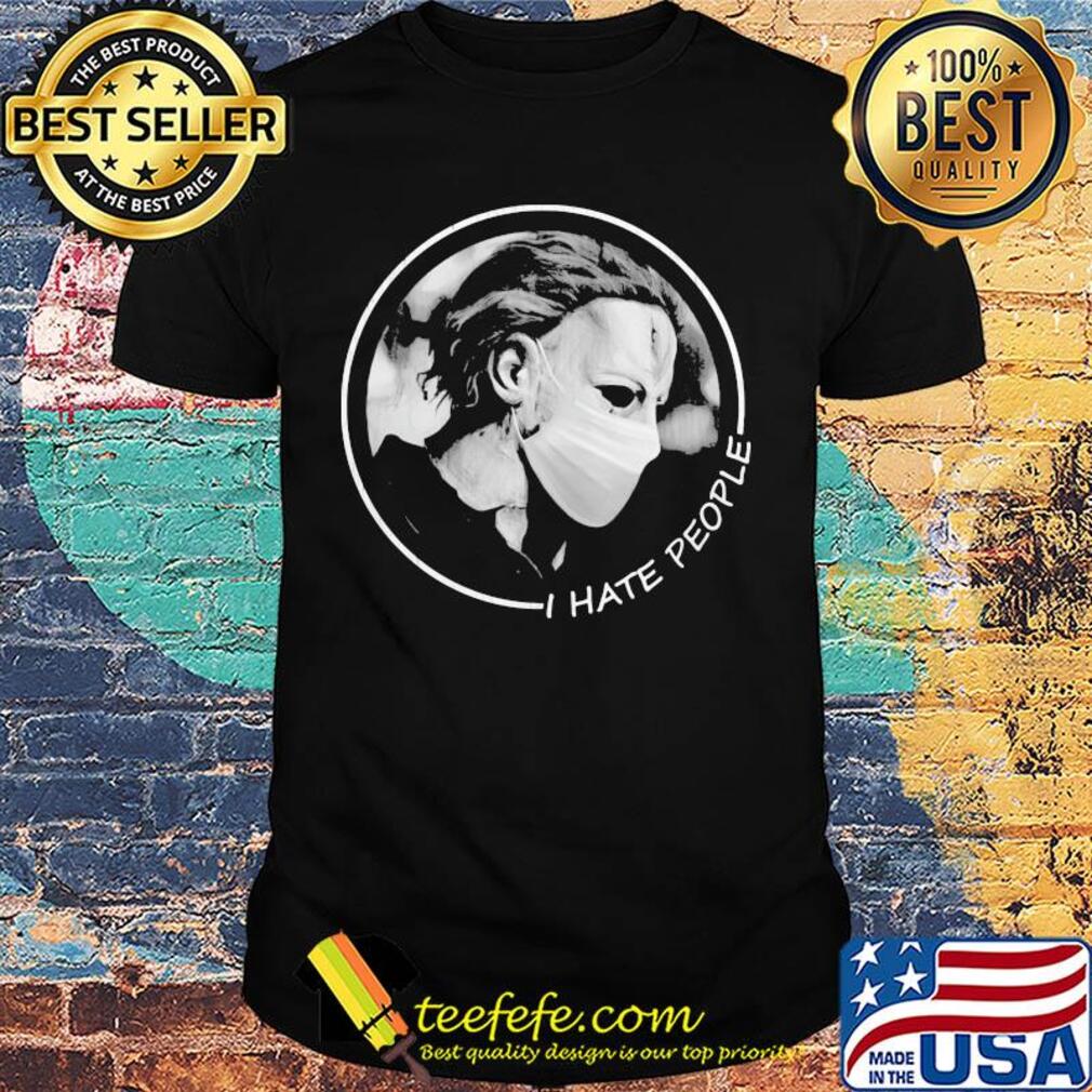 Halloween Michael Myers wear mask I hate people shirt