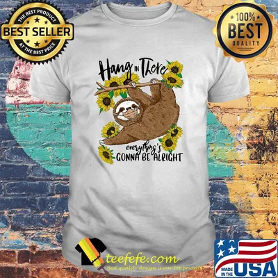 Hang in there Sloth everything's gonna be alright mask shirt