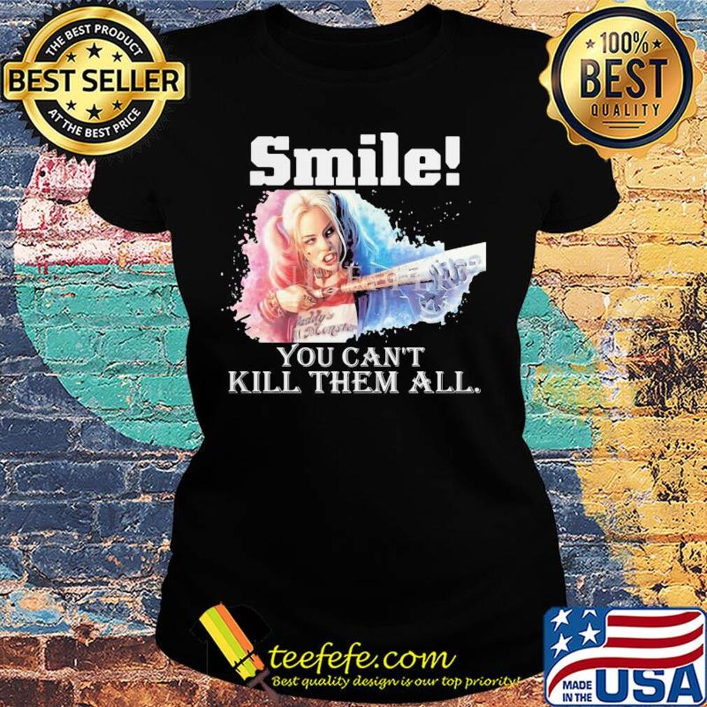 Harley quinn smile you can't kill them all s Ladies tee Harley quinn smile you can't kill them all s Ladies tee