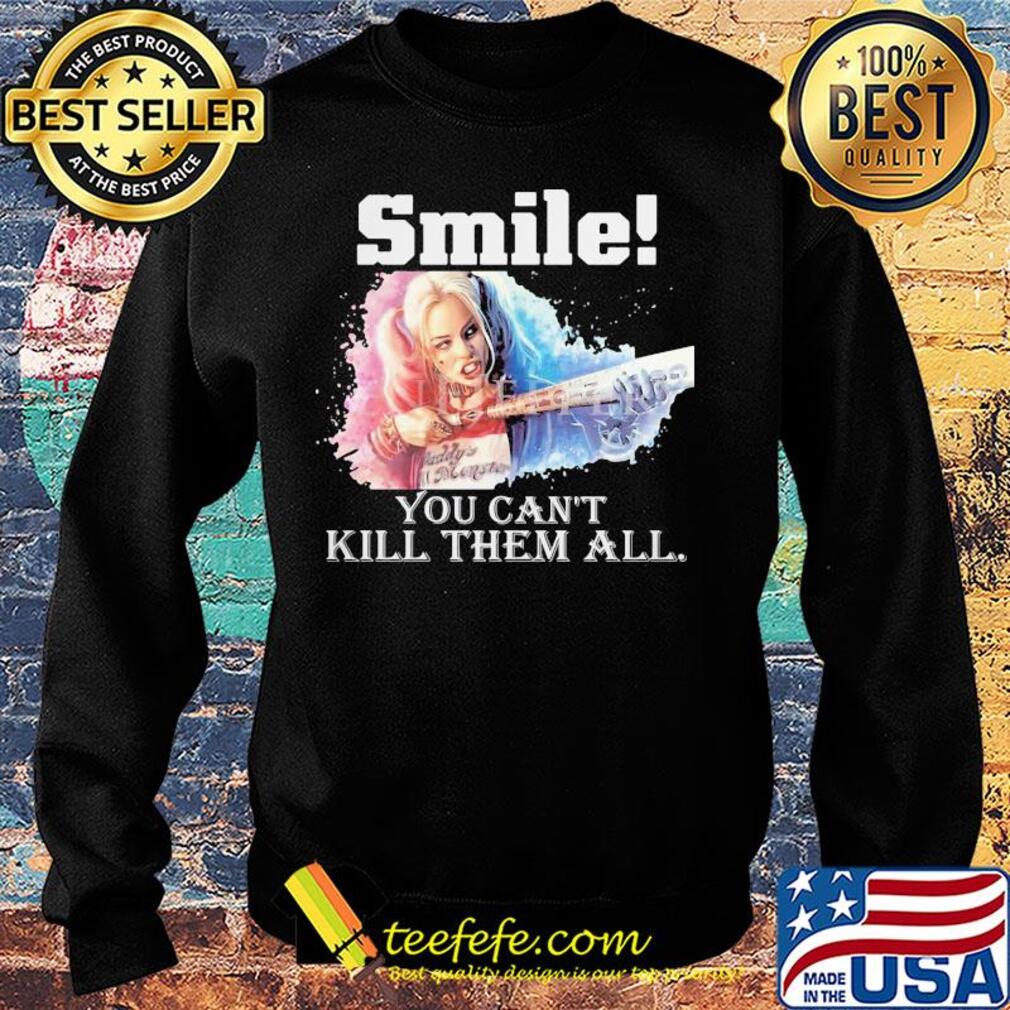 Harley quinn smile you can't kill them all s Sweater Harley quinn smile you can't kill them all s Sweater
