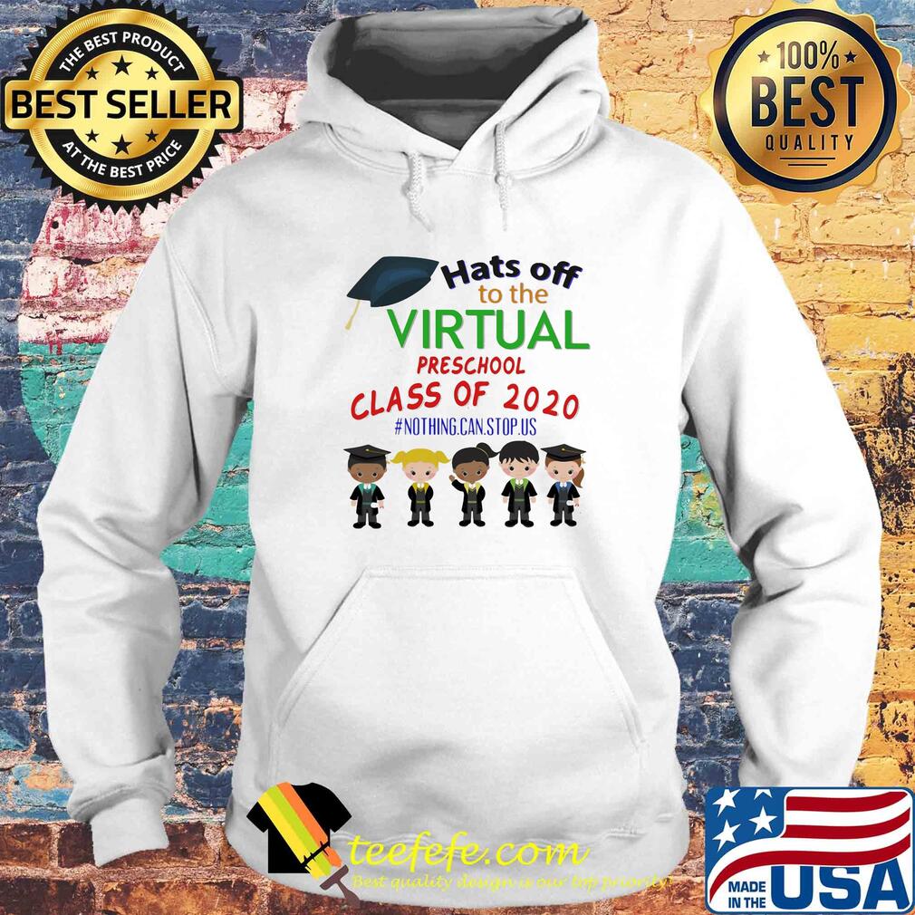 Hats off to the virtual preschool class of 2020 nothing can stop us s Hoodie Hats off to the virtual preschool class of 2020 nothing can stop us s Hoodie