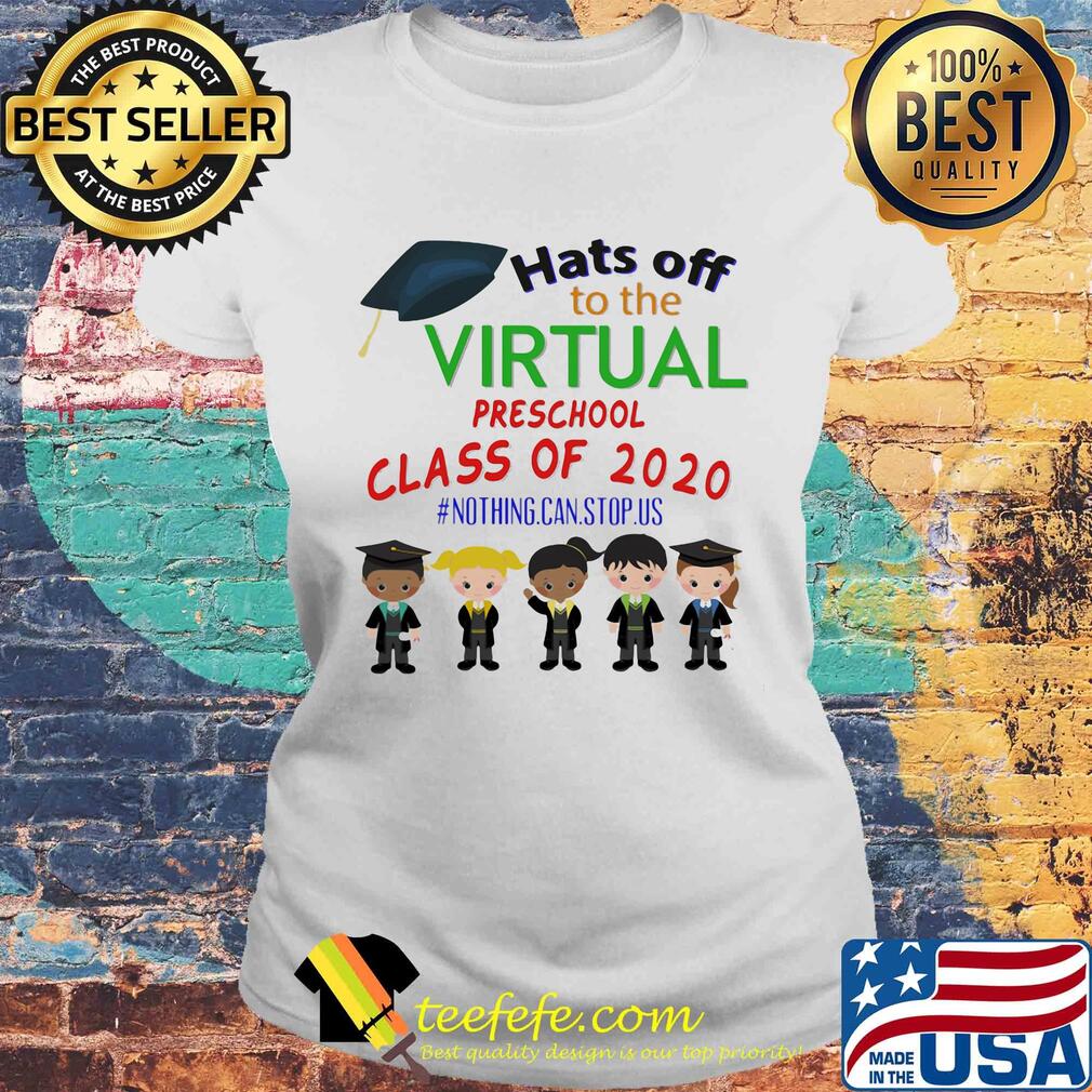 Hats off to the virtual preschool class of 2020 nothing can stop us s Laides tee Hats off to the virtual preschool class of 2020 nothing can stop us s Laides tee