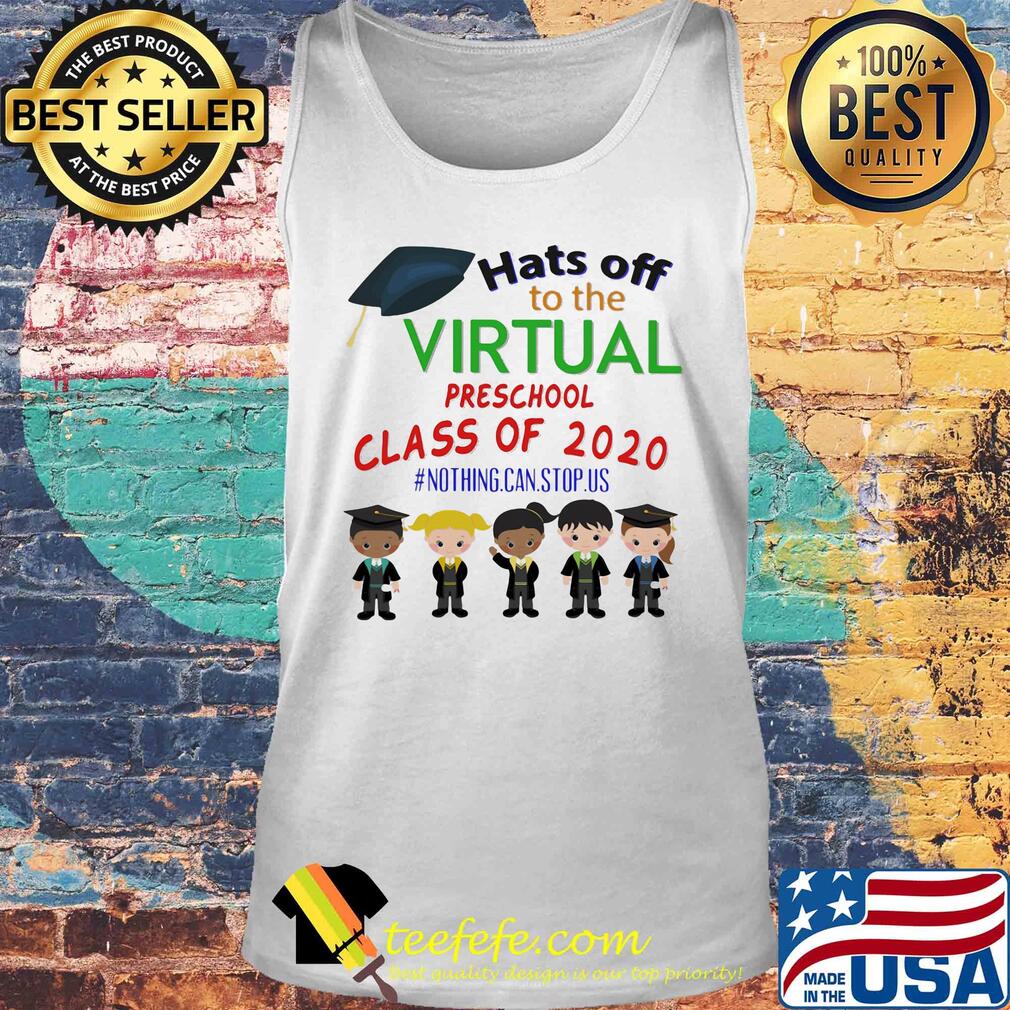 Hats off to the virtual preschool class of 2020 nothing can stop us s Tank top Hats off to the virtual preschool class of 2020 nothing can stop us s Tank top