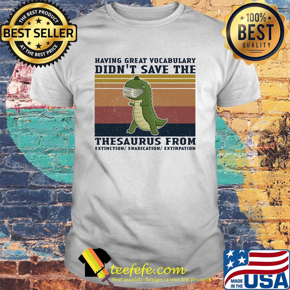 Having great vocabulary didn't save the thesaurus from mask vintage shirt Having great vocabulary didn't save the thesaurus from mask vintage shirt