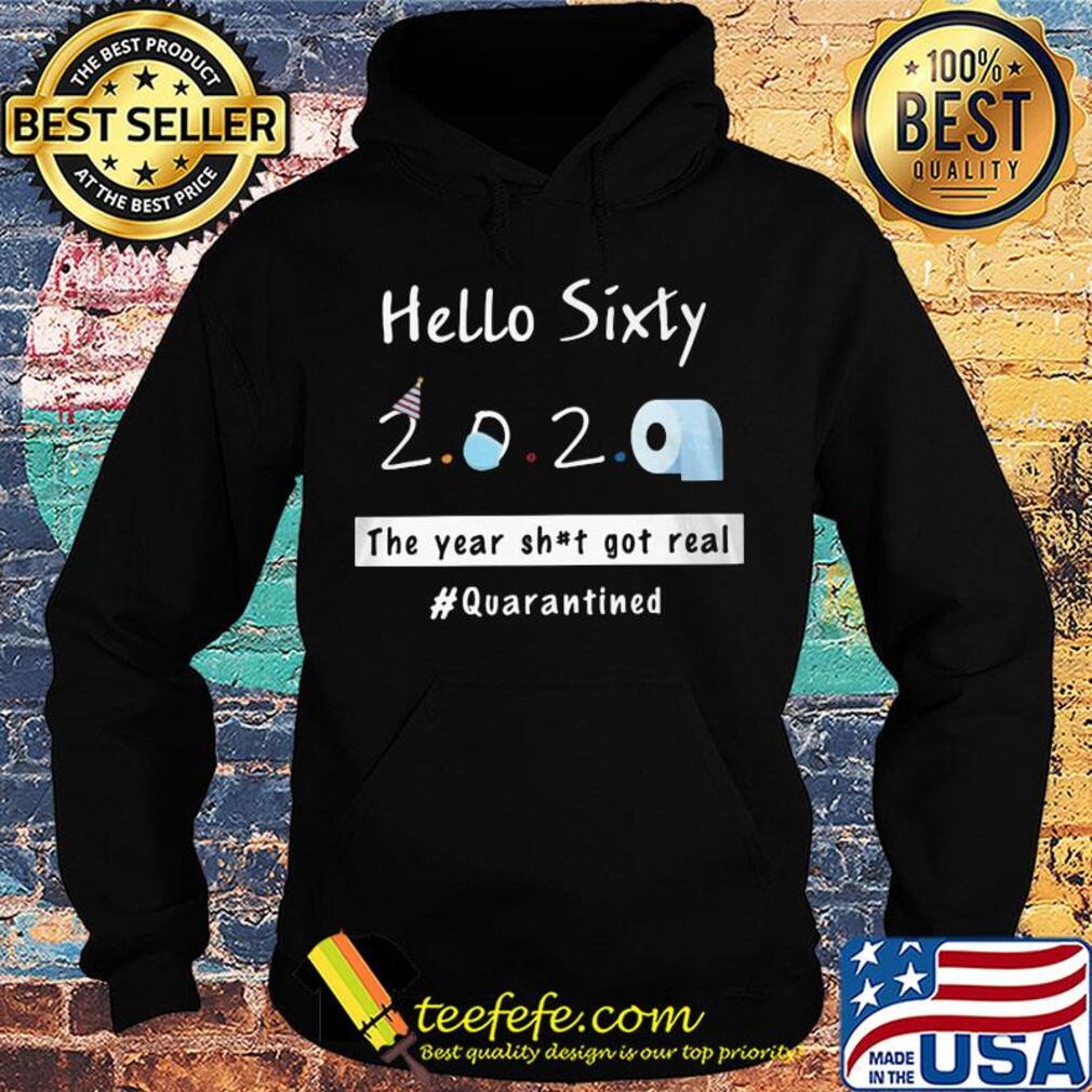 Hello sixty 2020 toilet paper the year shit got real quarantined s Hoodie Hello sixty 2020 toilet paper the year shit got real quarantined s Hoodie