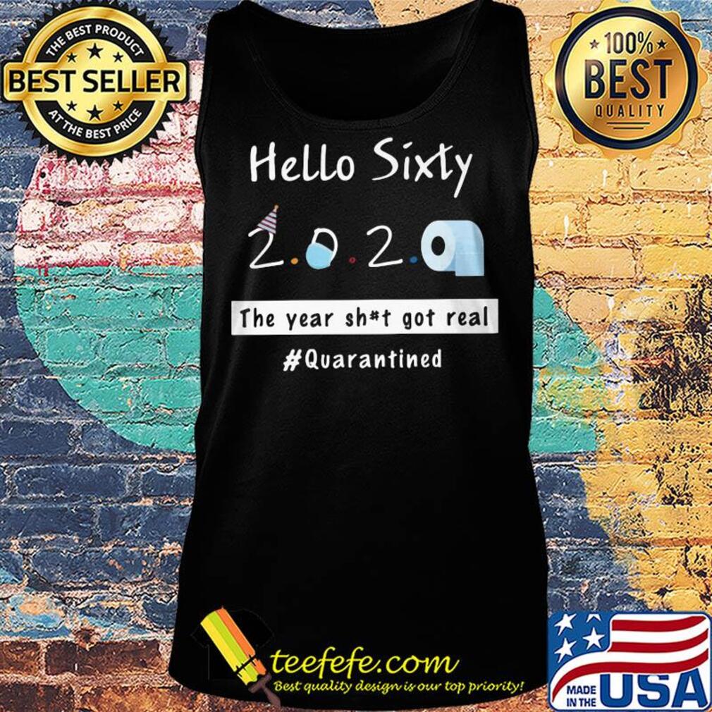 Hello sixty 2020 toilet paper the year shit got real quarantined s Tank top Hello sixty 2020 toilet paper the year shit got real quarantined s Tank top