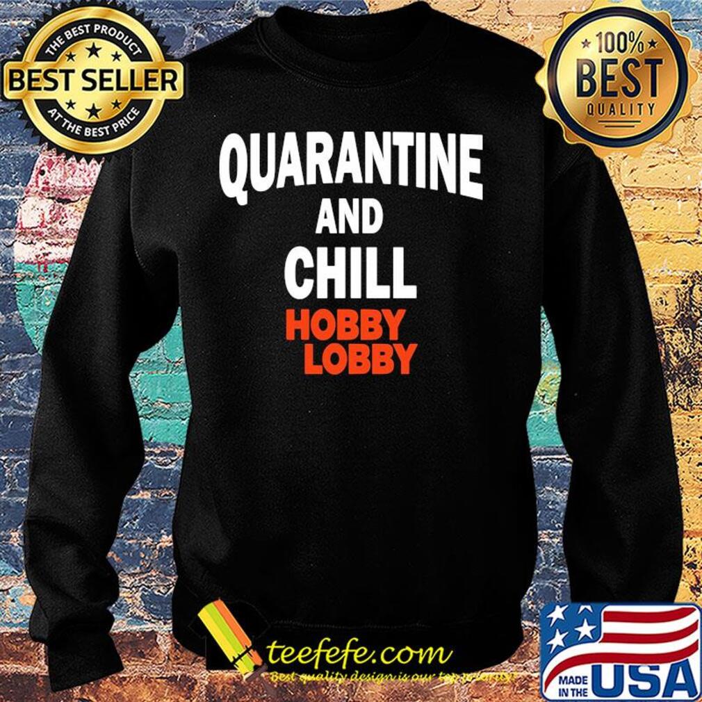 Hobby lobby quarantine and chill s Sweater Hobby lobby quarantine and chill s Sweater