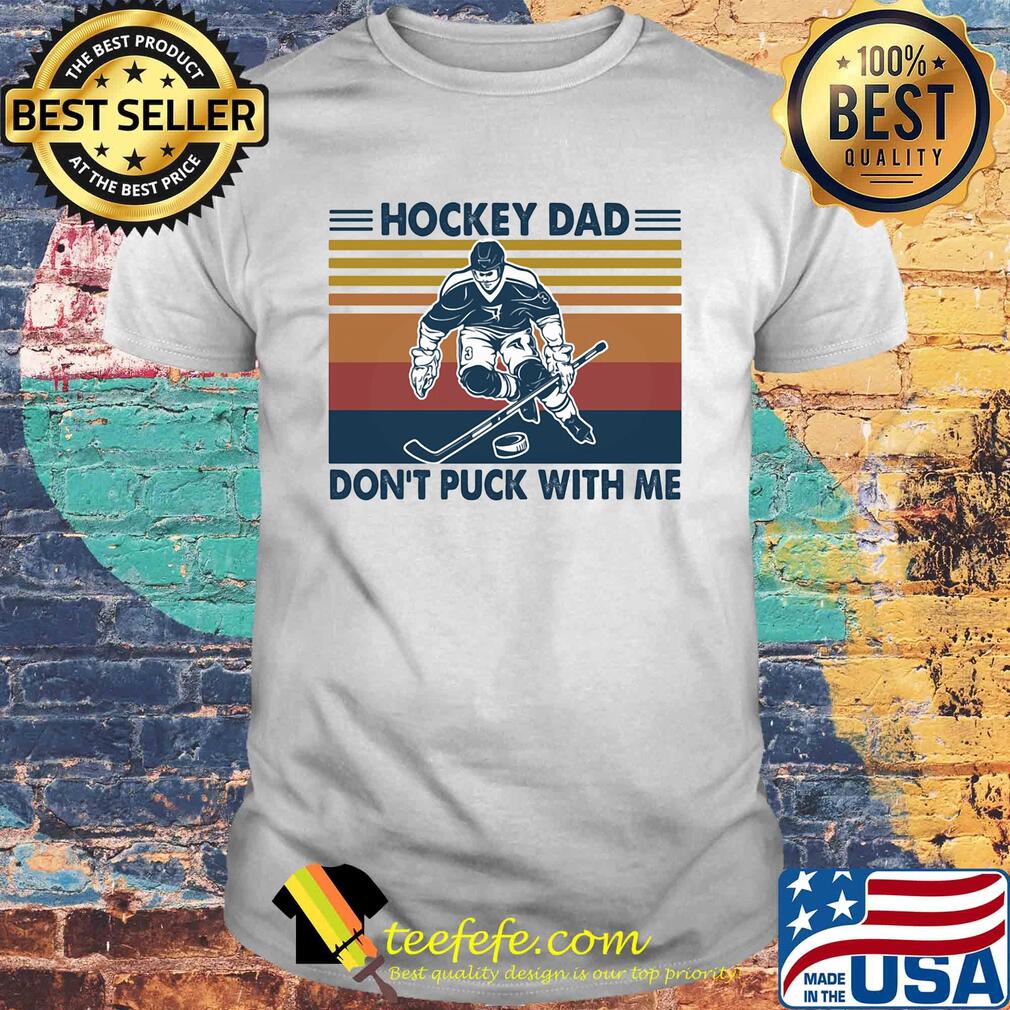 Hockey dad don't puck with me vintage shirt