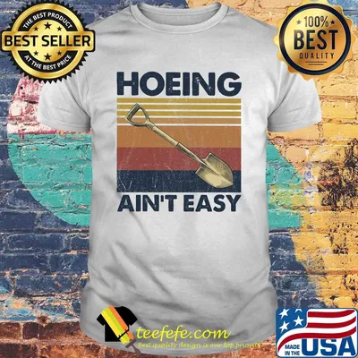 Hoeing ain't easy vintage shirt