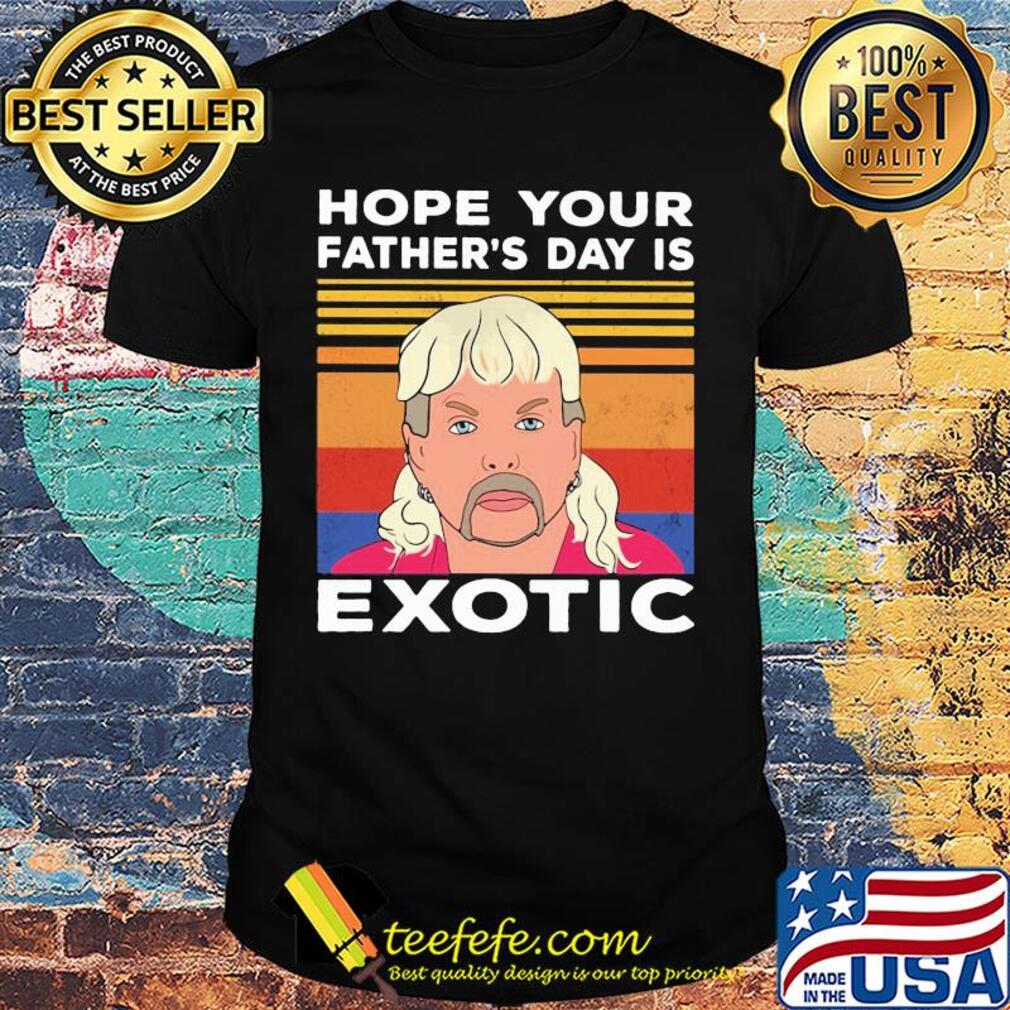 Hope your father's day is wxotic vintage shirt