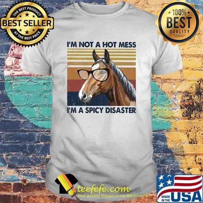 Horse I’m not a hot mess I'm a spicy disaster vintage shirt
