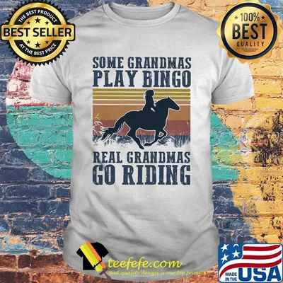 Horse some grandmas play bingo real grandmas go riding vintage shirt