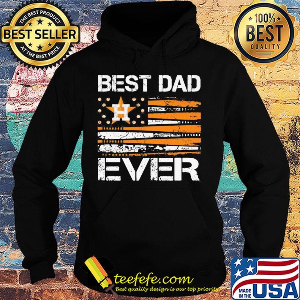 Houston astros best dad ever american flag happy father's day s Hoodie Houston astros best dad ever american flag happy father's day s Hoodie